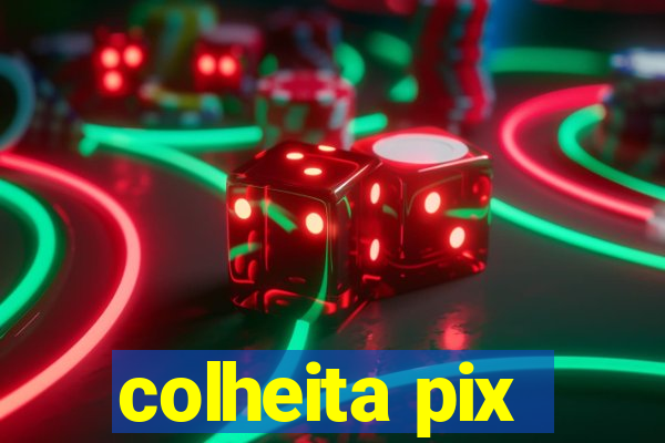 colheita pix